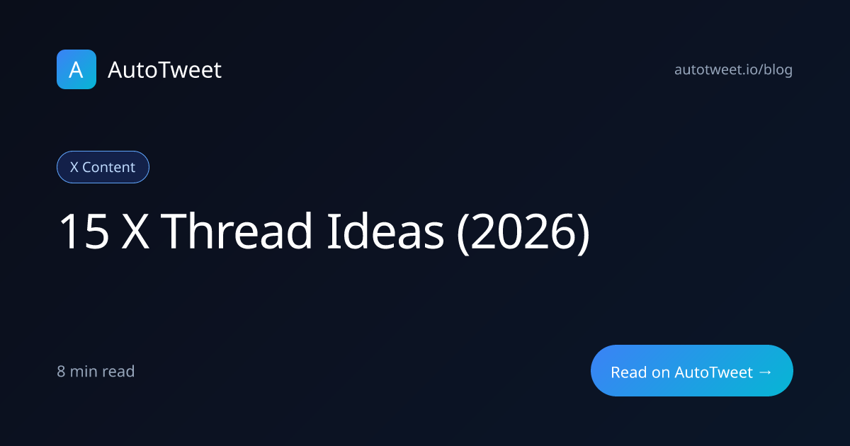 X Thread Ideas 2026: 15 Thread Topics That Get Engagement | AutoTweet
